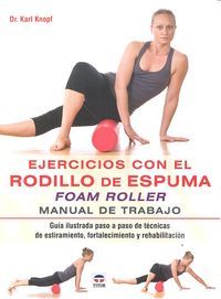 Ejercicios con el rodillo de espuma Foam Roller : manual de trabajo