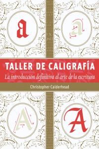 Taller de caligrafa : la introduccin definitiva al arte de la escritura