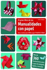 El gran libro de manualidades con papel : ideas creativas para nios segn Friedrich Frbel