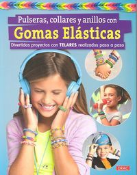 Pulseras, collares y anillos con gomas elsticas : divertidos proyectos con telares realizados paso a paso