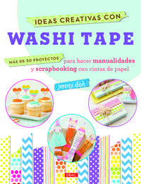 Ideas creativas con Washi Tape : ms de 50 proyectos para hacer manualidades y scrapbooking con cintas de papel
