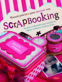 Manual prctico para decorar con scrapbooking : tcnicas tradicionales para transformar objetos cotidianos en piezas nicas