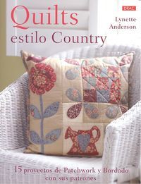 Quilts estilo country : 15 proyectos de patchwork y bordado con sus patrones