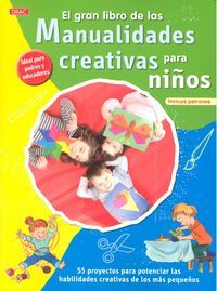 El gran libro de las manualidades creativas para nios : 55 proyectos para potenciar las habilidades creativas de los ms pequeos