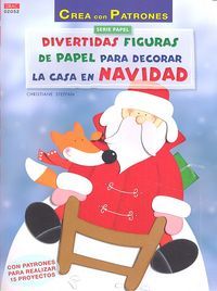 Divertidas figuras de papel para decorar la casa en Navidad : con patrones para realizar 15 proyectos