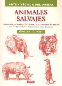 Animales salvajes : Cmo dibujar elefantes, tigres, leones y otros animales