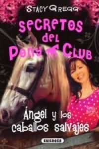 Angel Y Los Caballos Salvajes (secretos Pony Club)