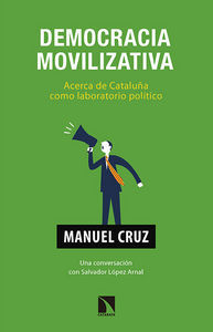 Democracia movilizativa : acerca de Catalua como laboratorio poltico : conversaciones con Salvador Lpez Arnal