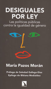 Desiguales por ley : las polticas pblicas contra la igualdad de gnero