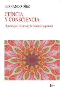 Ciencia y consciencia : el paradigma cuntico y la bsqueda espiritual