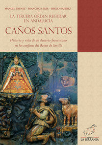 Caos Santos, la tercera orden regular en Andaluca : historia y vida de un desierto franciscano en los confines del Reino de Sevilla