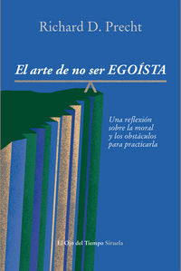 El arte de no ser egosta : Una reflexin  sobre la moral  y los obstculos  para practicarla