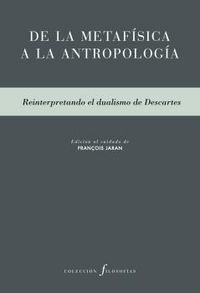 De la metafsica a la antropologa : reinterpretando el dualismo de Descartes