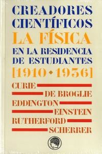 Creadores cientficos : la fsica en la Residencia de Estudiantes, 1910-1936