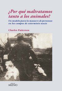 Por qu maltratamos tanto a los animales? : un modelo para la masacre de personas en los campos de extermino nazis