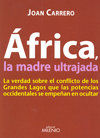 frica, la madre ultrajada : la verdad sobre el conflicto de los Grandes Lagos que las potencias occidentales se empean en ocultar