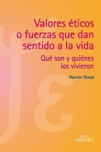 Valores ticos o fuerzas que dan sentido a la vida : qu son y quines los vivieron