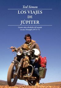 Los viajes de Jpiter : cuatro aos alrededor del mundo en una Triumph, 1973-1977