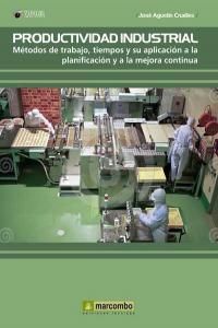 Productividad industrial : mtodos de trabajo, tiempos y su aplicacin a la planificacin y a la mejora contina