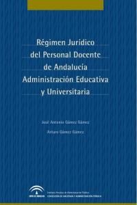 Rgimen jurdico del personal docente de Andaluca : administracin educativa y universitaria