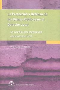 La proteccin y defensa de los bienes pblicos en el derecho local : un estudio sobre el desahucio administrativo local