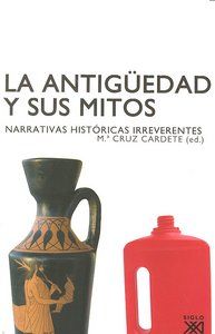 La Antigedad y sus mitos : narrativas histricas irreverentes