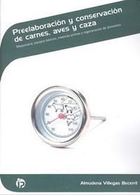 Preelaboracin y conservacin de carnes, aves y caza : maquinaria, equipos bsicos, materias primas y regeneracin de alimentos