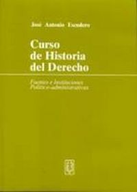 Curso de historia del derecho : fuentes e instituciones pol�tico-administrativas