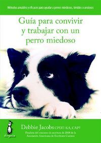 Guia Para Convivir Y Trabajar Con Un Perro Miedoso