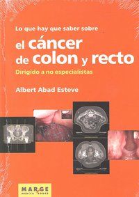 Lo que hay que saber sobre el cncer de colon y recto : dirigido a no especialistas