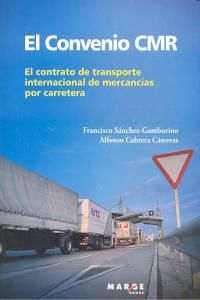 El convenio CMR : el contrato del transporte internacional de mercancas por carretera