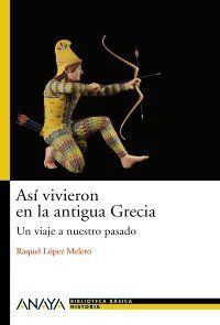 As vivieron en la Grecia antigua : un viaje a nuestro pasado