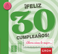 Feliz 30 cumpleaos! : ahora viene lo mejor--