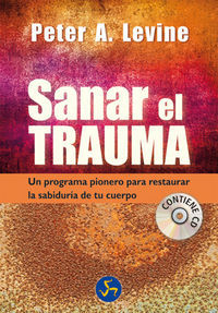 Sanar el trauma : un programa pionero para restaurar la sabidura de tu cuerpo