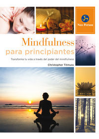 Mindfulness para principiantes : transforma tu vida a trav�s del poder del mindfulness