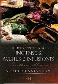 El libro completo de inciensos, aceites e infusiones : recetario mgico