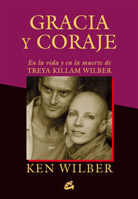 Gracia y coraje : en la vida y en la muerte de Treya Killam Wilber