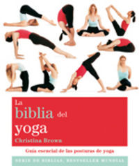 La biblia del yoga : gua esencial de las posturas del yoga