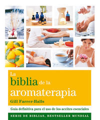La Biblia de la aromaterapia : gua definitiva para el uso de los aceites esenciales