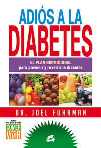 Adis a la diabetes : el plan nutricional para prevenir y revertir la diabetes