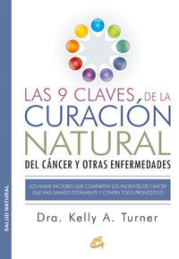 Las 9 claves de la curacin natural del cncer y otras enfermedades : los nueve factores que comparten los pacientes de cncer que han sanado totalmente y contra todo pronstico