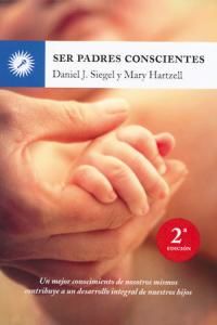 Ser padres conscientes : un mejor conocimiento de nosotros mismos contribuye a un desarrollo integral de nuestros hijos