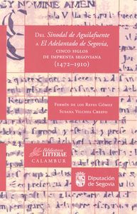 Del sinodal de Aguilafuente a El adelantado de Segovia, cinco siglos de imprenta segoviana, 1472-1910