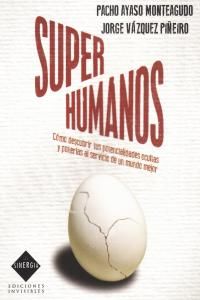 Super humanos : cmo descubrir tus potencialidades ocultas y ponerlas al servicio de un mundo mejor