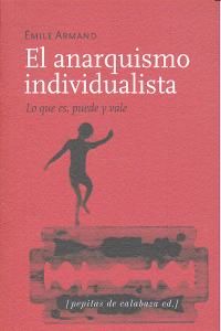 El anarquismo individualista ; Lo que es, puede y vale ; El stirnerismo