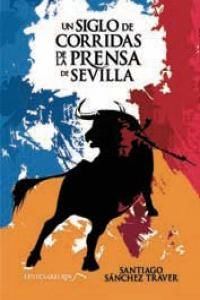 Un siglo de corridas de la prensa de Sevilla