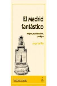 El Madrid fantstico : milagros, supersticiones, prodigios