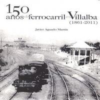 150 aos de ferrocarril en Villalba (1861-2011)
