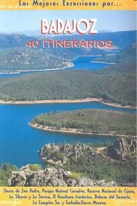 Badajoz : 40 itinerarios : Sierra de San Pedro, Parque Natural Cornalvo, Reserva Nacional de Cijara, La Siberia y La Serena, Tentuda-Sierra Morena