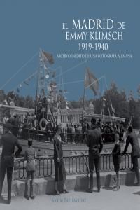 El Madrid de Emmy Klimsch, 1919-1940 : archivo indito de una fotgrafa alemana